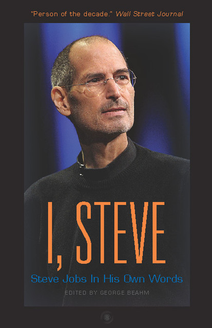 I, Steve: Steve Jobs In His Own Words, George Beahm