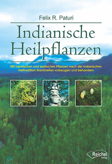 Indianische Heilpflanzen, Felix R. Paturi