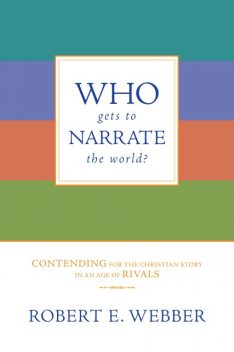 Who Gets to Narrate the World, Robert E. Webber