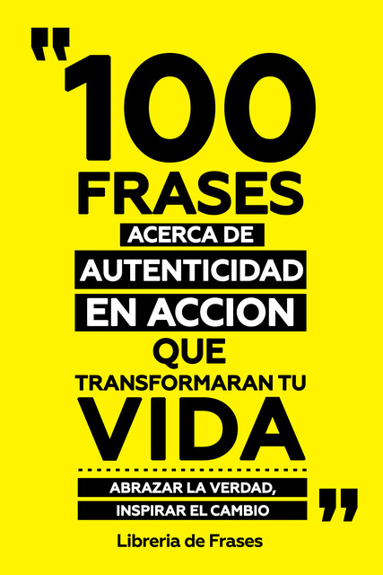 100 Frases Acerca De Autenticidad En Accion Que Transformaran Tu Vida, Libreria de Frases