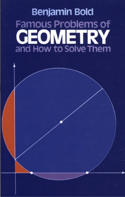 Famous Problems of Geometry and How to Solve Them, Benjamin Bold