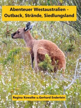 Abenteuer Westaustralien – Outback,Strände, Siedlungsland, Gerhard Enderlein, Regina Kowalke