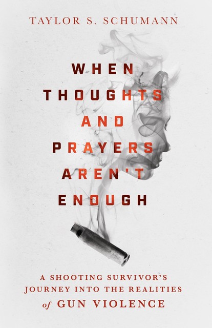 When Thoughts and Prayers Aren't Enough, Taylor Schumann