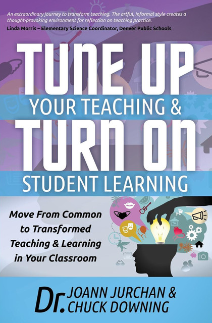 Tune Up Your Teaching & Turn On Student Learning, Chuck Downing, Joann Jurchan
