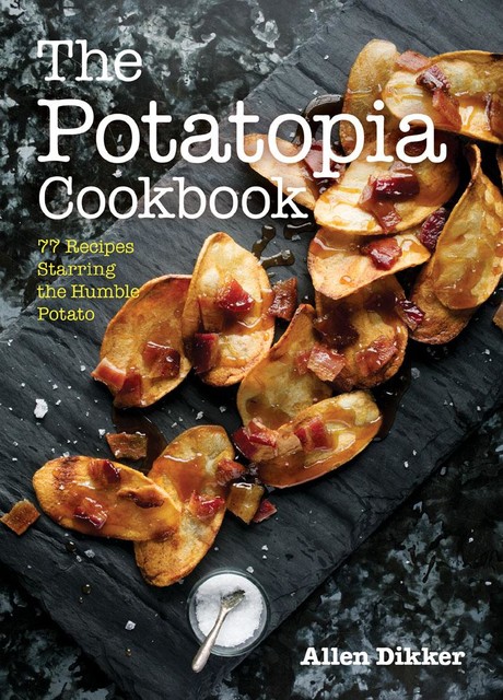 The Potatopia Cookbook, Allen Dikker