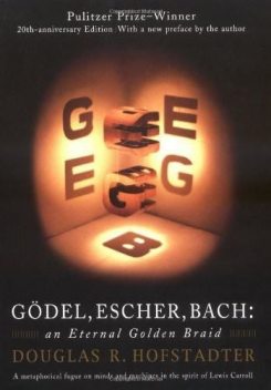 Gödel, Escher, Bach: An Eternal Golden Braid, Douglas Hofstadter