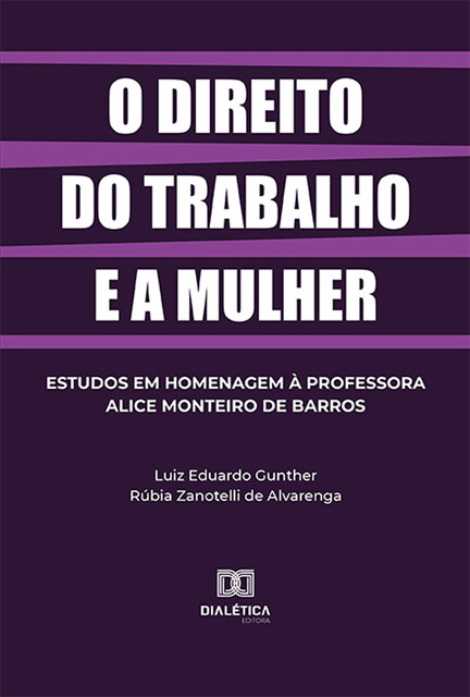 O direito do trabalho e a mulher, Rúbia Zanotelli de Alvarenga, Luiz Eduardo Gunther