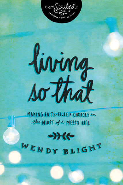 Living 'So That', InScribed, Wendy Blight
