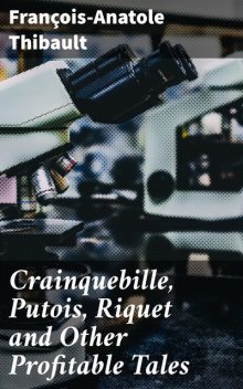 Crainquebille, Putois, Riquet and Other Profitable Tales, François-Anatole Thibault