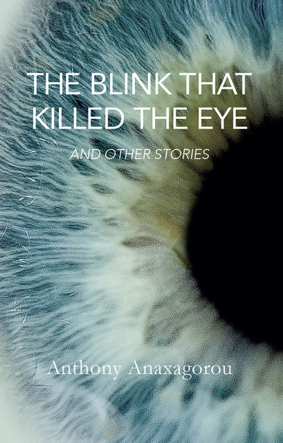 Blink that Killed the Eye, Anthony Anaxagorou