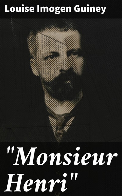 “Monsieur Henri”, Louise Imogen Guiney