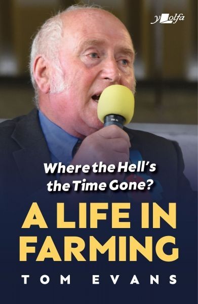 Where the Hell's the Time Gone? A Life in Farming, Tom Evans