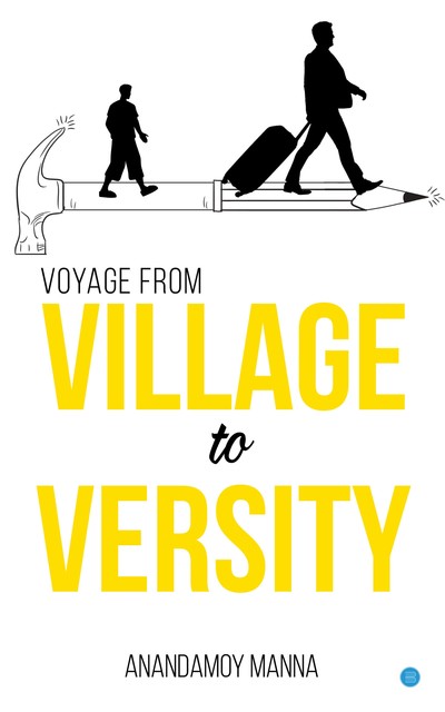 Voyage from Village to Versity, Anandamoy Manna
