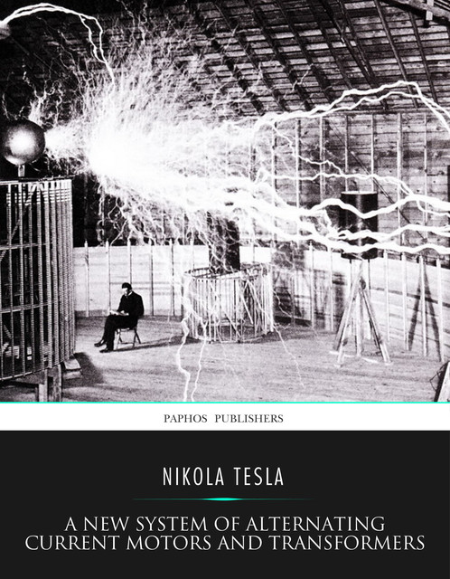 New System of Alternating Current Motors and Transformers, Nikola Tesla