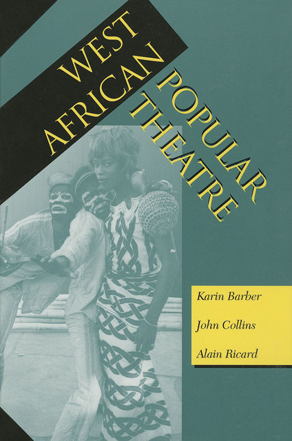 West African Popular Theatre, John Collins, Alain Ricard, Karin Barber