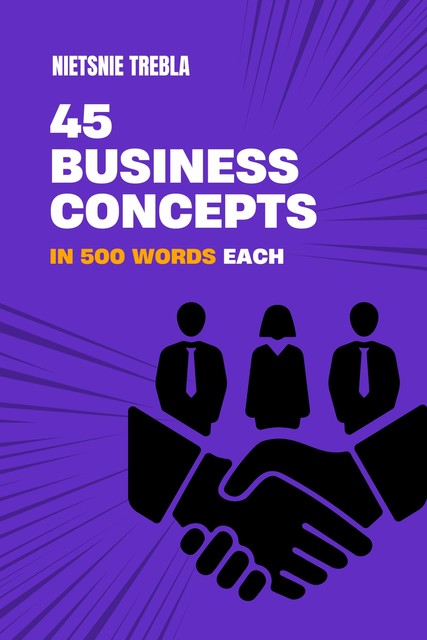 45 Business Concepts in 500 Words Each, Nietsnie Trebla