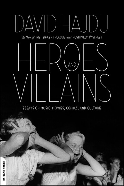 Heroes and Villains, David Hajdu