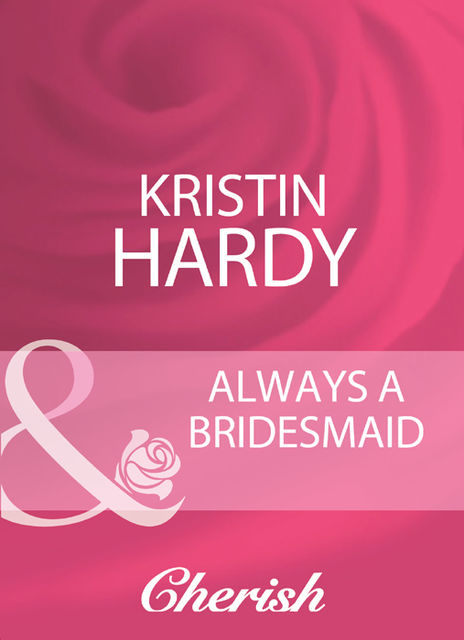 Always A Bridesmaid, Kristin Hardy