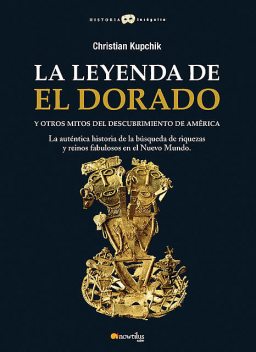 La leyenda de El Dorado y otros mitos del Descubrimiento de América, Christian Kupchick