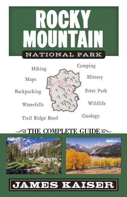 Rocky Mountain National Park: The Complete Guide, James Kaiser