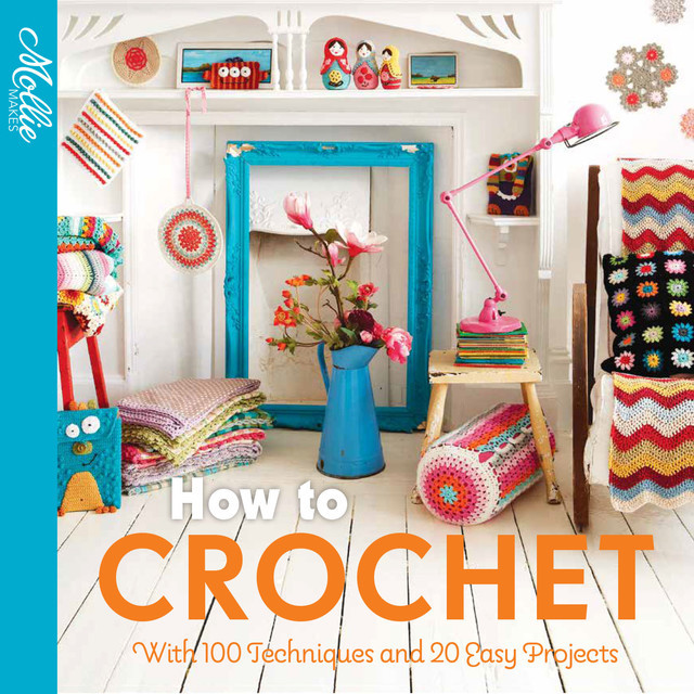 How to Crochet, Mollie Makes