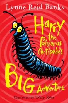 Harry the Poisonous Centipede’s Big Adventure, Lynne Reid Banks
