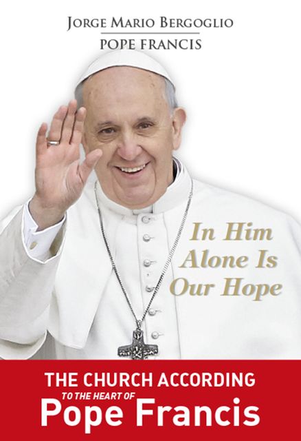 In Him Alone Is Our Hope, Pope Francis