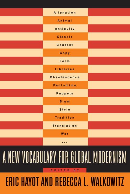 A New Vocabulary for Global Modernism, Rebecca L. Walkowitz, Eric Hayot