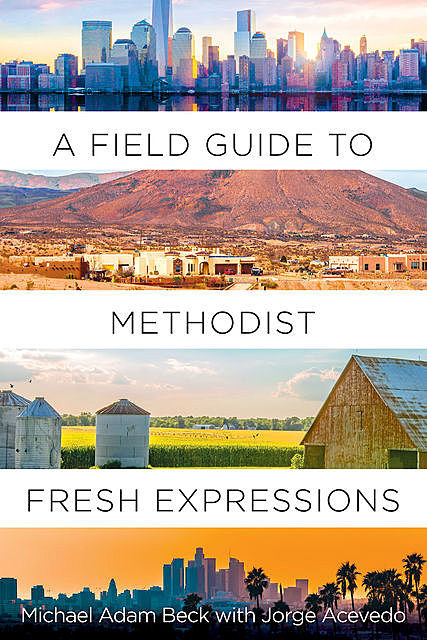 A Field Guide to Methodist Fresh Expressions, Michael Beck