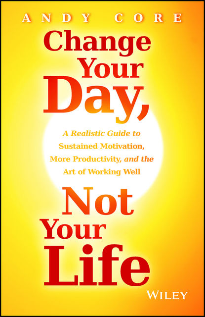 Change Your Day, Not Your Life, Andy Core