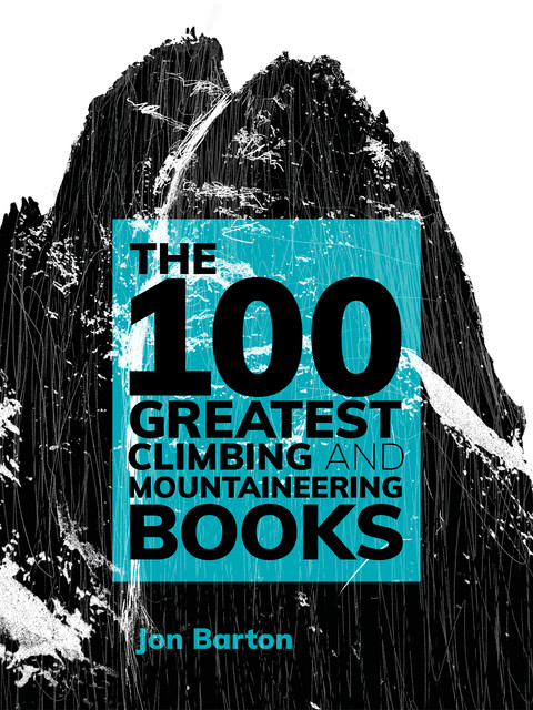 The 100 Greatest Climbing and Mountaineering Books, Jon Barton