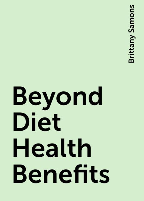 Beyond Diet Health Benefits, Brittany Samons