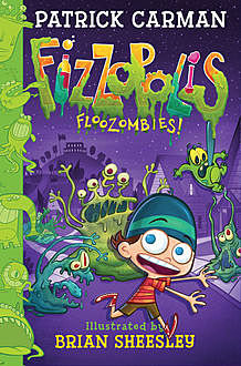Fizzopolis: Floozombies, Patrick Carman