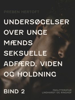 Undersøgelser over unge mænds seksuelle adfærd, viden og holdning. Bind 2, Preben Hertoft