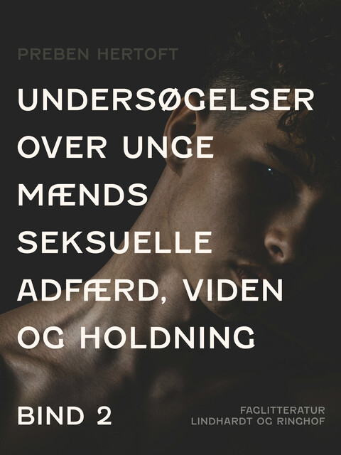 Undersøgelser over unge mænds seksuelle adfærd, viden og holdning. Bind 2, Preben Hertoft