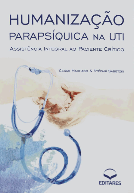 Humanização parapsíquica na UTI, Cesar Machado, Stéfani Sabetzki
