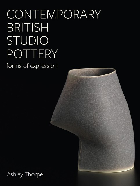 Contemporary British Studio Pottery, Ashley Thorpe