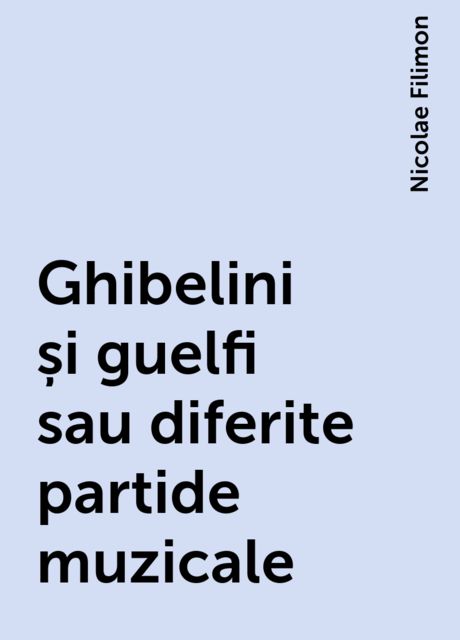 Ghibelini și guelfi sau diferite partide muzicale, Nicolae Filimon