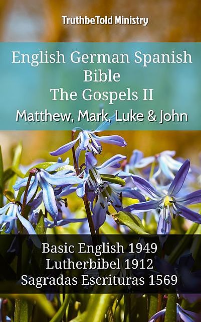 English German Spanish Bible – The Gospels – Matthew, Mark, Luke & John, Truthbetold Ministry