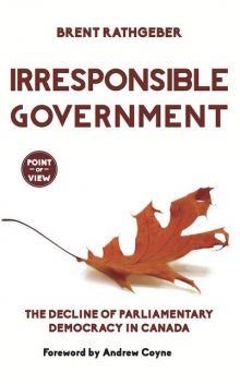 Irresponsible Government, Brent Rathgeber