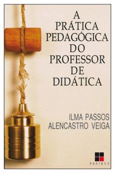 A Prática pedagógica do professor de didática, Ilma Passos Alencastro Veiga