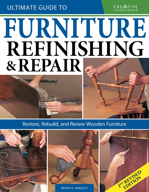 Ultimate Guide to Furniture Refinishing & Repair, 2nd Revised Edition, Brian Hingley