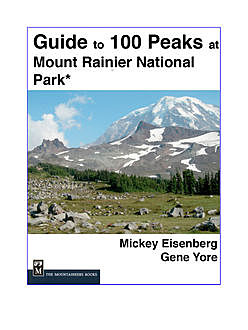Guide to 100 Peaks at Mount Rainier Park, Gene Yore, Mickey Eisenberg