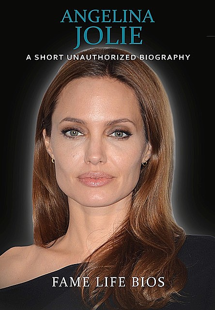 Angelina Jolie, Fame Life Bios