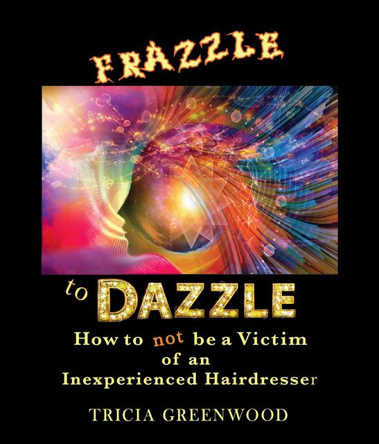 Frazzle to Dazzle, Tricia Greenwood
