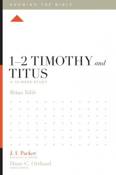 1–2 Timothy and Titus, Brian J. Tabb
