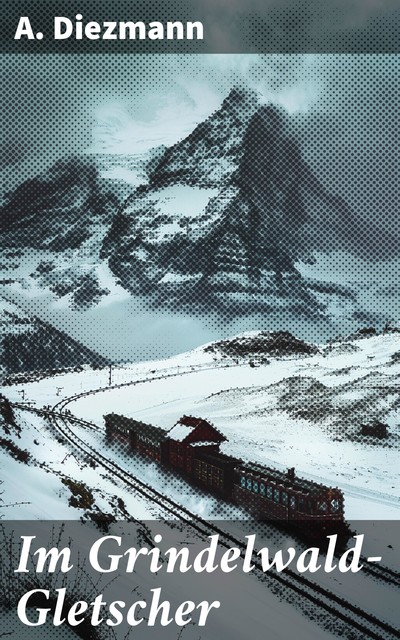Im Grindelwald-Gletscher, A. Diezmann