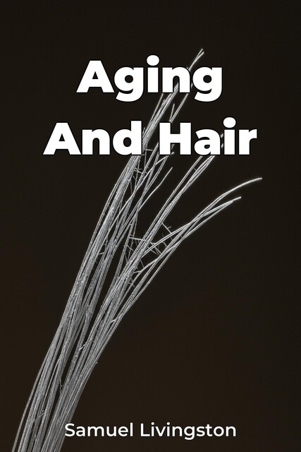 Aging And Hair, Samuel Livingston