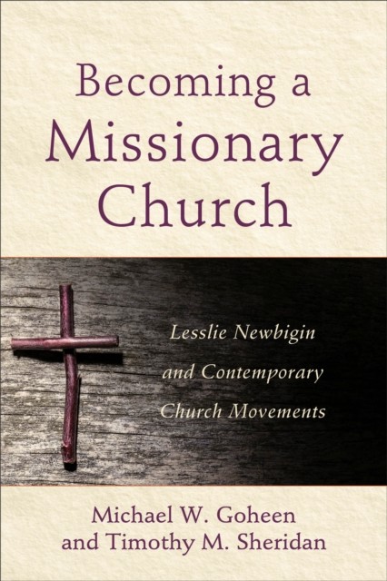 Becoming a Missionary Church, Michael Goheen