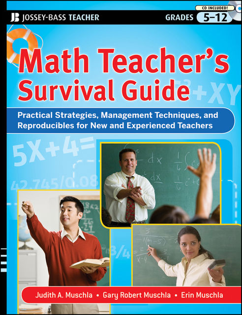 Math Teacher's Survival Guide: Practical Strategies, Management Techniques, and Reproducibles for New and Experienced Teachers, Grades 5–12, Gary Robert Muschla, Judith A.Muschla, Erin Muschla